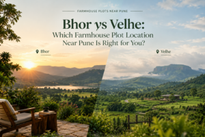 Bhor vs Velhe: Which Farmhouse Plot Location Near Pune Is Right for You?