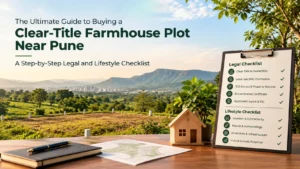 The Ultimate Guide to Buying a Clear-Title Farmhouse Plot Near Pune: A Step-by-Step Legal and Lifestyle Checklist